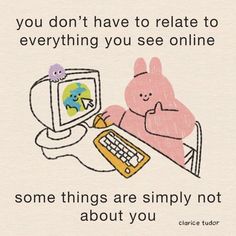 an image of a cartoon character typing on a computer with the caption, you don't have to relate to everything you see online