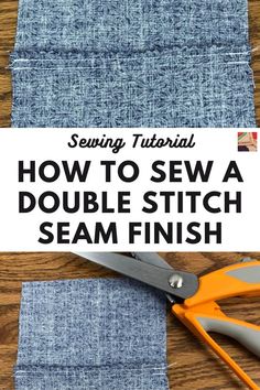 how to sew a double stitch seam finish with scissors and fabric on the table