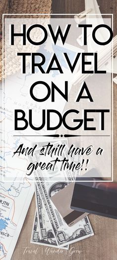 the words, how to travel on a budget and still have a great time?