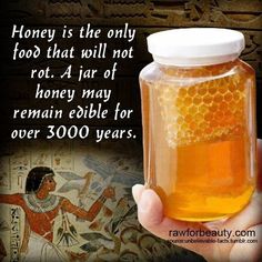 honey is the only food that will not rota jar of honey may remain edible for over 300 years