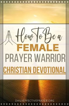 the words how to be a female prayer warrior on top of an image of a sunset