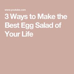 an egg is shown with the words 3 ways to make the best egg salad of your life