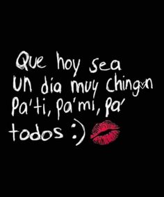 a black background with red lipstick and the words que hoy sea un dia my chino pai pami, pai tods