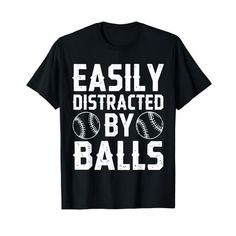 an easy distracted by balls t - shirt for baseball fans and their parents on the field