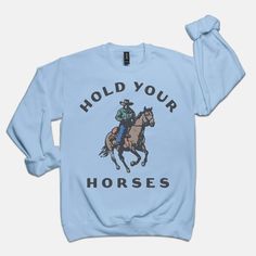 Hold Your Horses Crew – We The Babes Hold Your Horses, Cute Sweatshirts, Gildan Sweatshirts, Pink Light, Hold You, Military Green, Heather Gray, Heather Grey, Light Pink