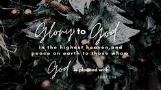 a christmas tree with the words, glory to god in the highest heaven and peace on earth