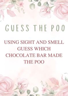 a card with pink roses and text that reads guess the poo using sight and smell guess which chocolate bar made the poo