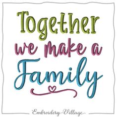 the words together we make a family on a white background with blue and green lettering