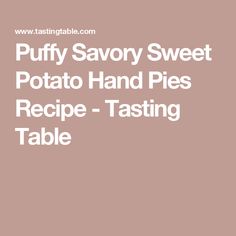 puffy savory sweet potato hand pie recipe - tasting table