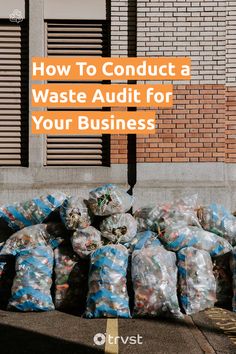 bags of garbage sitting in front of a building with the words how to conduct a waste adult for your business