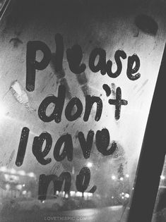 a sign that says please don't leave me