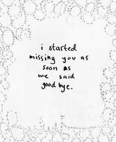 a white doily with black writing on it that says, i started missing you as soon as we said god by