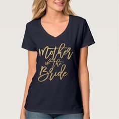 Mother of the Bride Gold2 T-Shirt Team Bride, Womens Basic, Shirt Styles, Upgrade Your Style, Love T Shirt, Mother Of The Groom, Maid Of Honor, Mother Of The Bride, Your Style