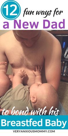 a father holding his baby in his arms with the title 12 fun ways for a new dad