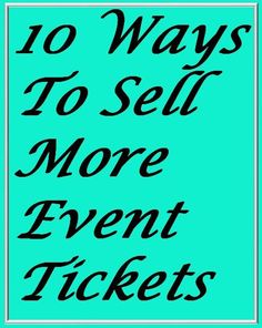 the words 10 ways to sell more event tickets are in black and white on a turquoise background