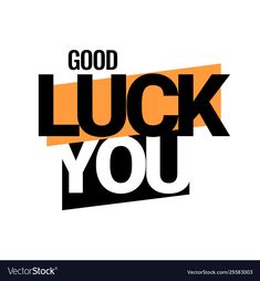 the words good luck you in black and orange