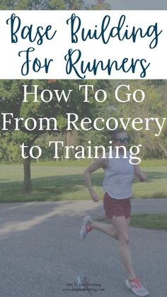 a woman running in the street with text overlay reading base building for runners how to go from recovery to training