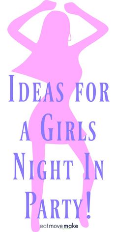 a poster with the words ideas for a girls night in party