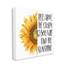 a sunflower painted on a white canvas with the words, rise above the storm and you will find the sunshine