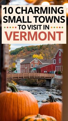 two pumpkins sitting on top of each other in front of a river with the words, 10 charming small towns to visit in vermont