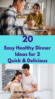 two people preparing food in the kitchen with text overlay that reads 20 easy healthy dinner ideas for 2 quick and delicious meals