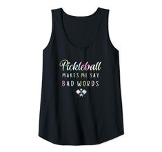 a black tank top that says pickleball makes me say bad words