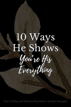 10 Ways He Shows You’re His Everything The World, 10 Things