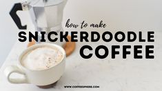 a cup of coffee with the words how to make snickkerdoodlele coffee