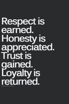 a black and white quote with the words respect is learned honesty is appreciateted trust is gain