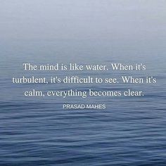 the mind is like water when it's turbulent, it's difficult to see