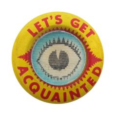 a button with the words let's get acquainted written in red and yellow on it