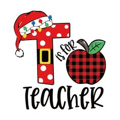 the letter t is for teacher with an apple and santa's hat on it