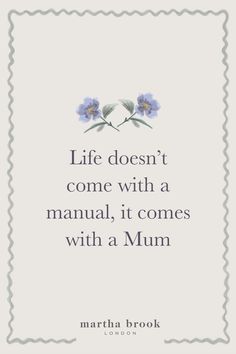 a quote from martha brook about life doesn't come with a manual, it comes with a mum