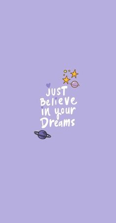 the words just believe in your dreams on a purple background