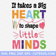 it takes a big heart to shape little minds