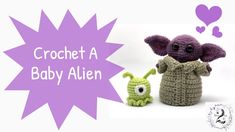 a crochet baby alien is next to a small stuffed animal, with the words crochet a baby alien above it