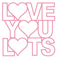 the words love you lots written in pink and white on a white background with hearts