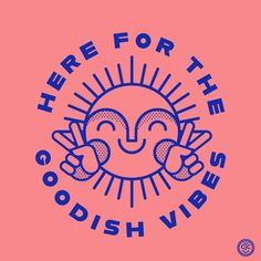 there for the goodish vibes logo on a pink background with blue letters and an image of a smiling sun