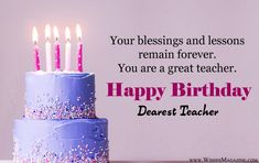 a birthday cake with lit candles on it that says, your blessing and lessons remain forever you are a great teacher