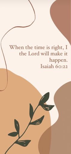 a quote from the bible that says, when the time is right, i the lord will make it happen