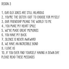 a poem written in black and white with the words design 3, your old jokes are still hilarious you're the sister i got to choose for