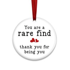 a round ornament with the words you are a rare find thank you for being you