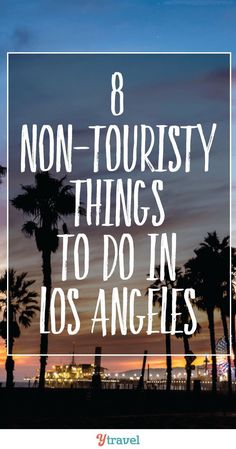 palm trees with the words 8 non - touristy things to do in los angeles