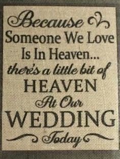 a sign that says because someone we love is in heaven there's a little bit of heaven at our wedding today