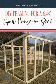 a wooden shed with the words diy framing for a 6x8 goat house or shed