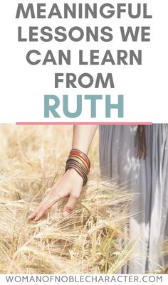 a woman walking through a wheat field with text overlay that reads, the meaning of life lessons we can learn from ruth