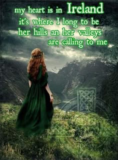 a woman in a green dress standing on top of a grass covered hill with the words, my heart is in ireland it's where i long to be