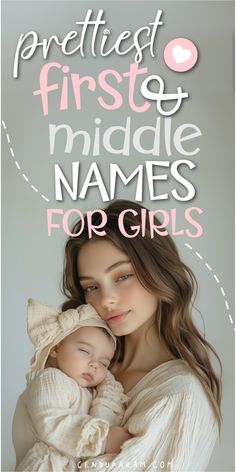 a woman holding a baby in her arms with the words perfect first middle names for girls