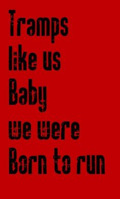 a red background with the words tramps like us baby we were born to run