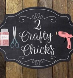 a sign that says 2 crafty chicks with scissors, glue and pink hairdryer